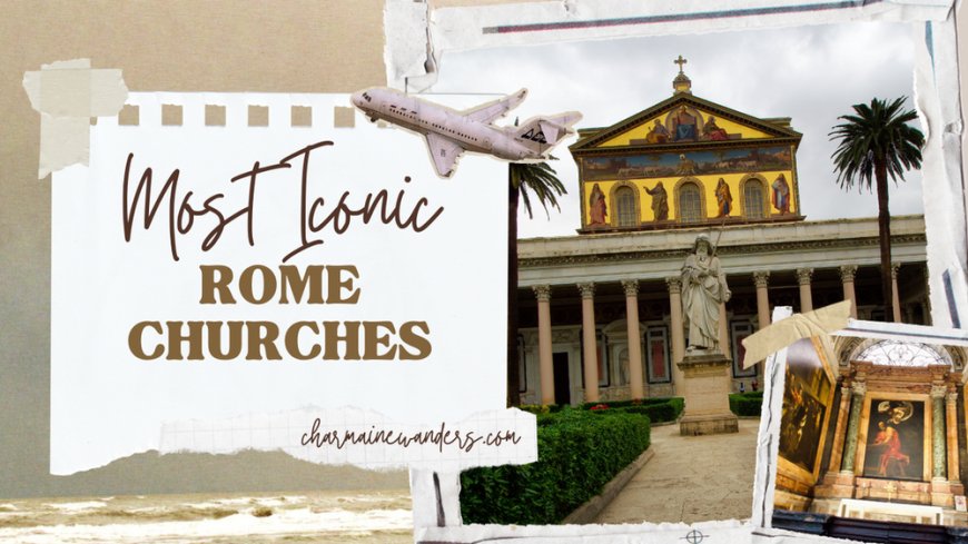 Best Rome Churches to Soak Up History --[Reported by Umva mag]