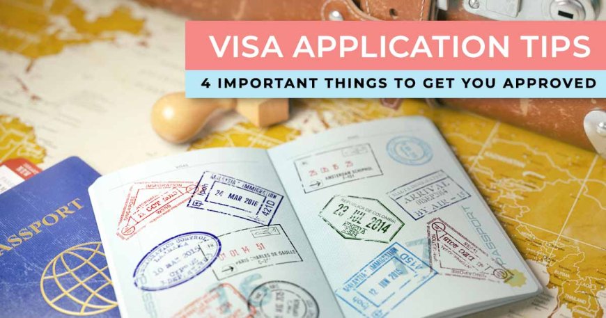 Visa Application Tips: 4 Important Things to Get You Approved! --[Reported by Umva mag]