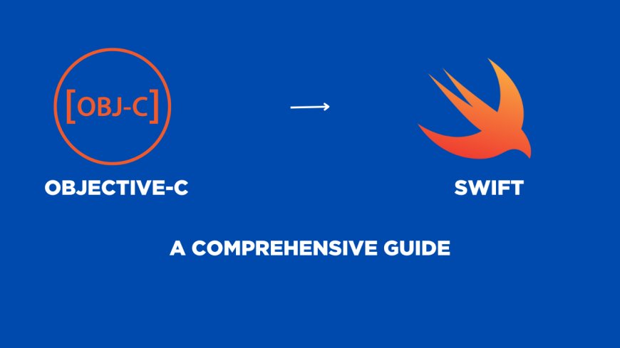 Objective-C to Swift Migration: A Comprehensive Guide --[Reported by Umva mag]