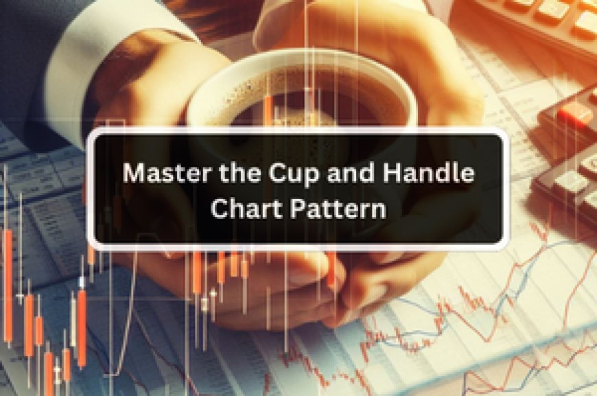 Master the Cup and Handle Chart Pattern --[Reported by Umva mag]