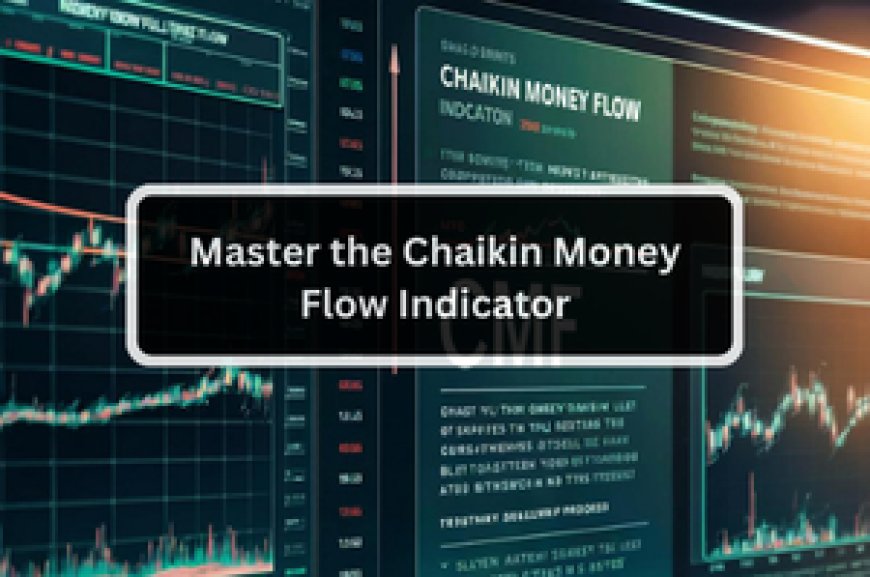 Master the Chaikin Money Flow Indicator --[Reported by Umva mag]