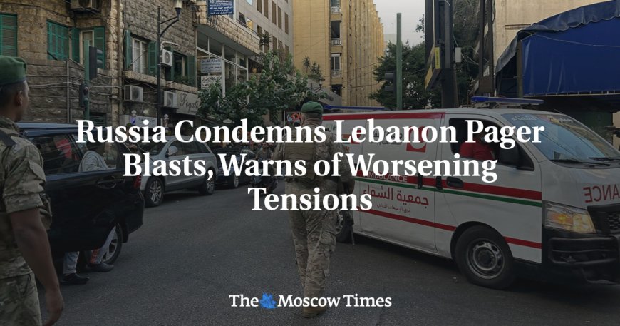 Russia Condemns Lebanon Pager Blasts, Warns of Worsening Tensions --[Reported by Umva mag]