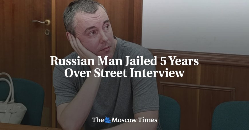 Russian Man Jailed 5 Years Over Street Interview --[Reported by Umva mag]