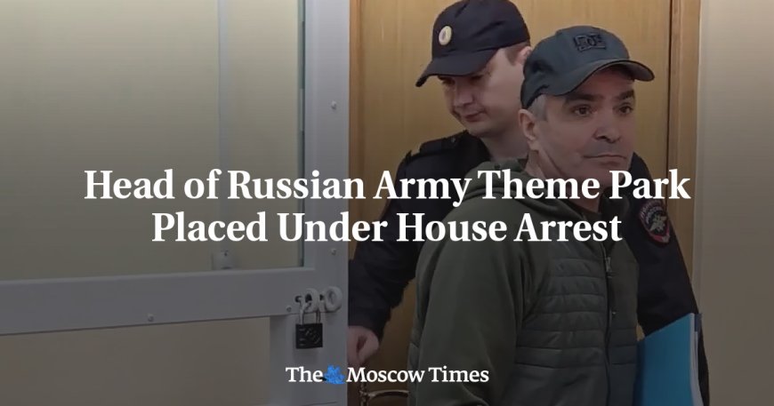 Head of Russian Army Theme Park Placed Under House Arrest --[Reported by Umva mag]