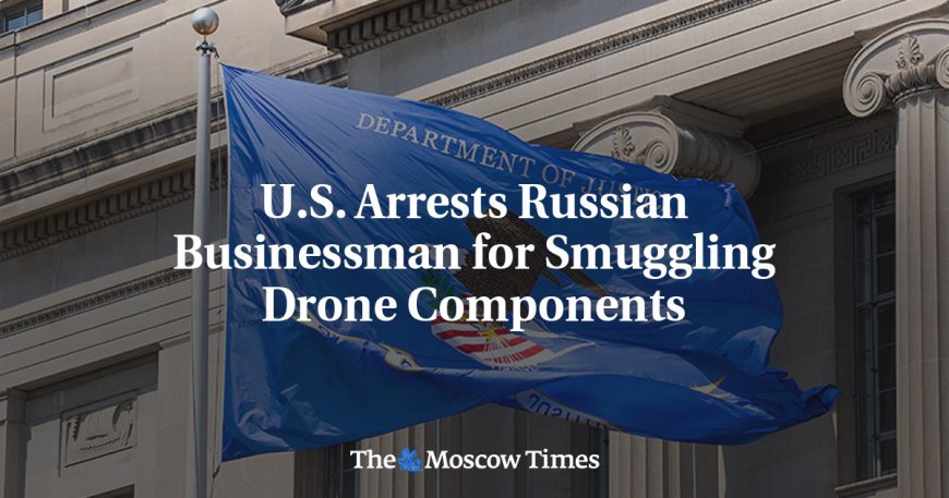 U.S. Arrests Russian Businessman for Smuggling Drone Components --[Reported by Umva mag]