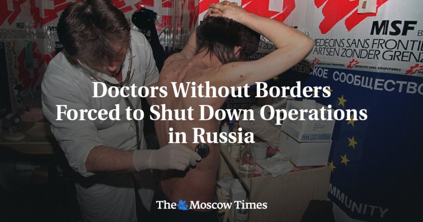 Doctors Without Borders Forced to Shut Down Operations in Russia --[Reported by Umva mag]