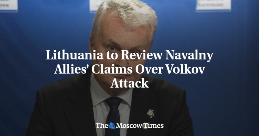 Lithuania to Review Navalny Allies’ Claims Over Volkov Attack --[Reported by Umva mag]