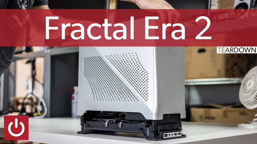 Watch PCWorld’s teardown of Fractal’s gorgeous Era 2 SFF case --[Reported by Umva mag]