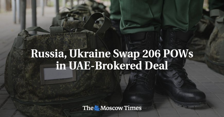 Russia, Ukraine Swap 206 POWs in UAE-Brokered Deal --[Reported by Umva mag]