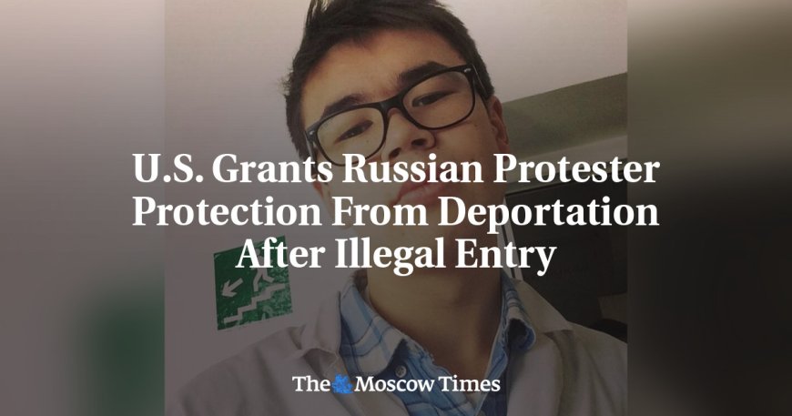 U.S. Grants Russian Protester Protection From Deportation After Illegal Entry --[Reported by Umva mag]