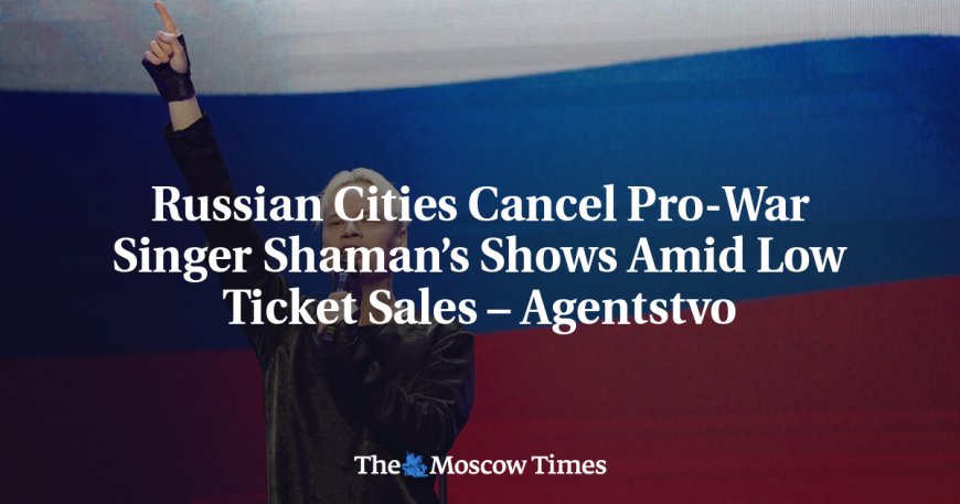 Russian Cities Cancel Pro-War Singer Shaman’s Shows Amid Low Ticket Sales – Agentstvo --[Reported by Umva mag]