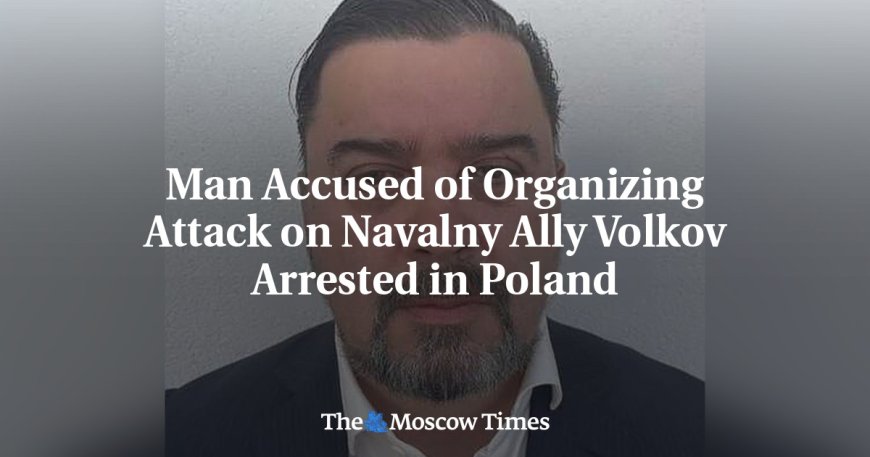 Man Accused of Organizing Attack on Navalny Ally Volkov Arrested in Poland --[Reported by Umva mag]