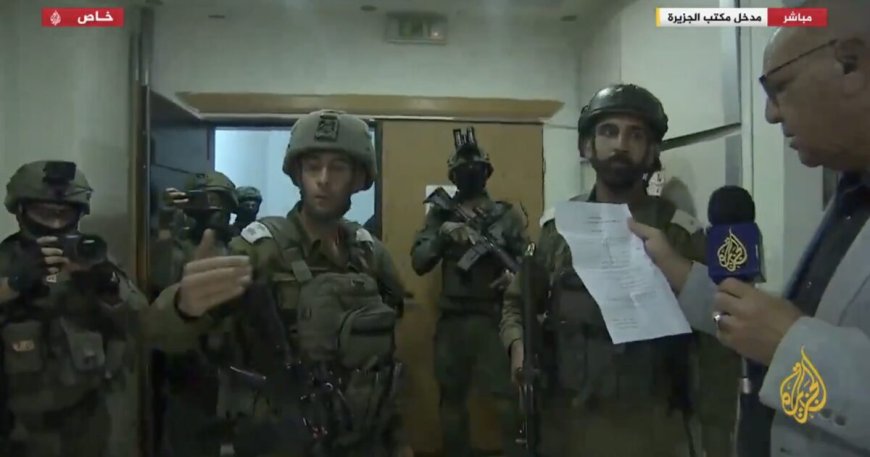 Israeli Military Raids Al Jazeera’s Office — Confiscates Equipment and Orders 45-Day Closure in West Bank --[Reported by Umva mag]