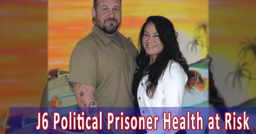 J6 Political Prisoner Health at Risk – Prison Incompetence --[Reported by Umva mag]