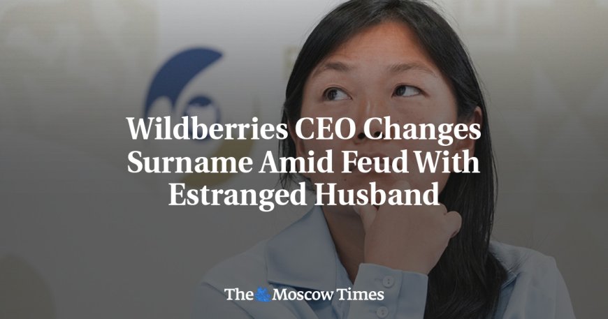 Wildberries CEO Changes Surname Amid Feud With Estranged Husband --[Reported by Umva mag]