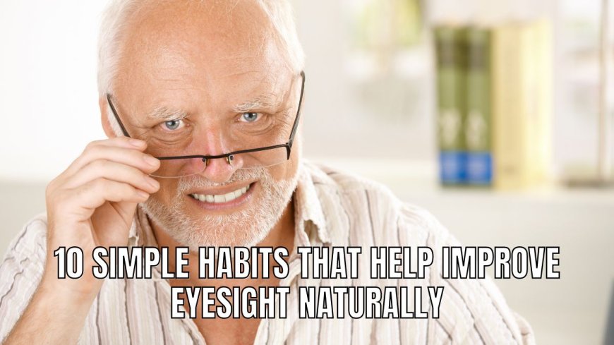 10 Simple Habits That Help Improve Eyesight Naturally --[Reported by Umva mag]