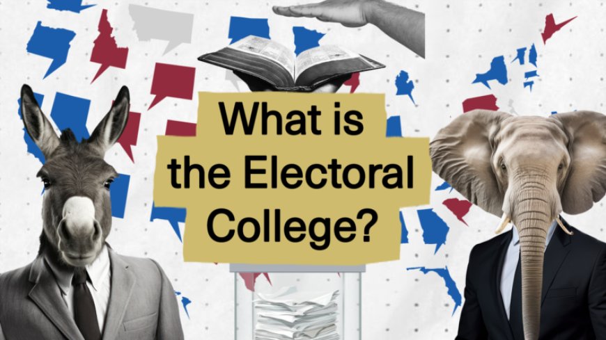 What is the Electoral College? --[Reported by Umva mag]