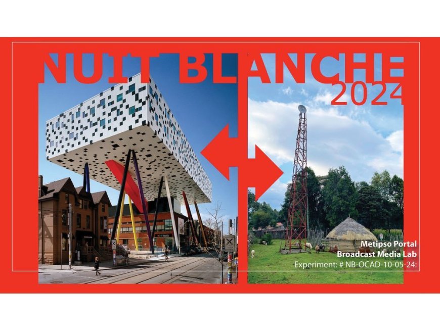 2024 NUIT BLANCHE: OCAD University co-presents two events that will bridge the distance between Toronto and Kenya and create connection to navigate the climate crisis --[Reported by Umva mag]