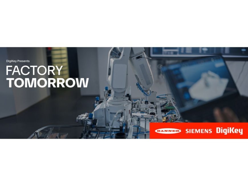 DigiKey Premieres Factory Tomorrow Season 4 Video Series Focused on Innovative Industrial Automation --[Reported by Umva mag]