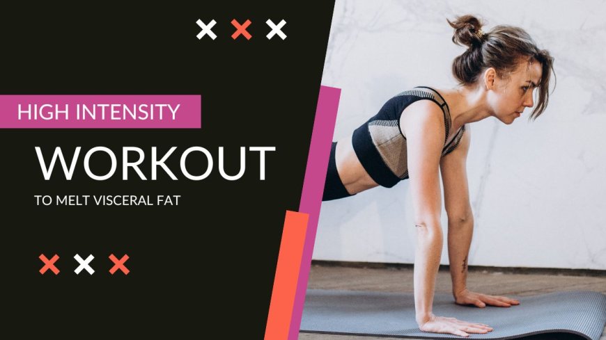 5 Best High Intensity Workouts to Melt Visceral Fat --[Reported by Umva mag]