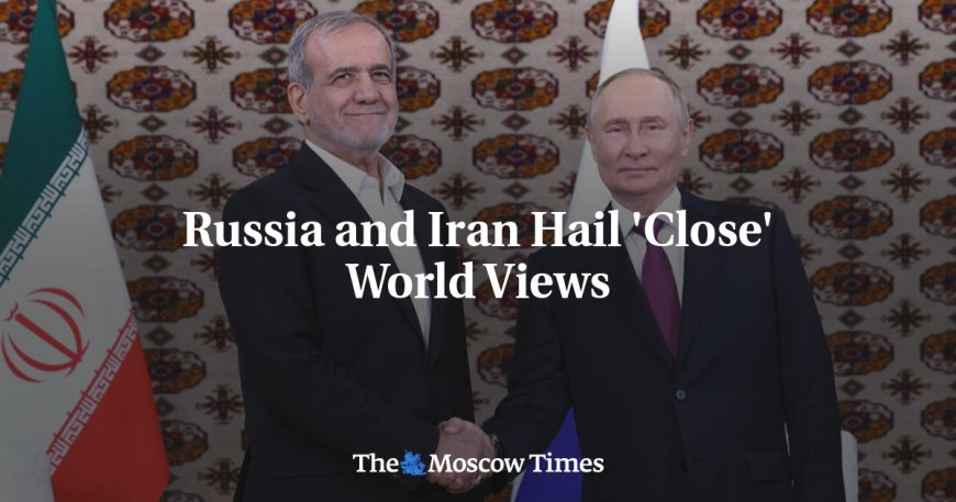 Russia and Iran Hail 'Close' World Views --[Reported by Umva mag]