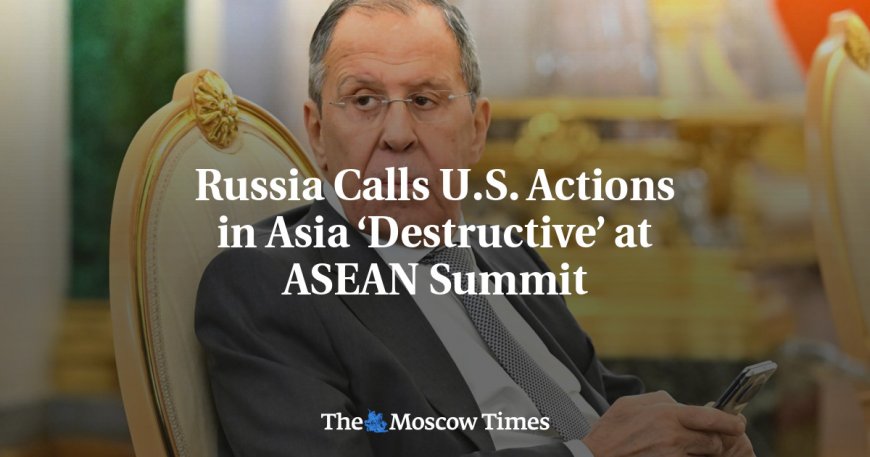 Russia Calls U.S. Actions in Asia ‘Destructive’ at ASEAN Summit --[Reported by Umva mag]