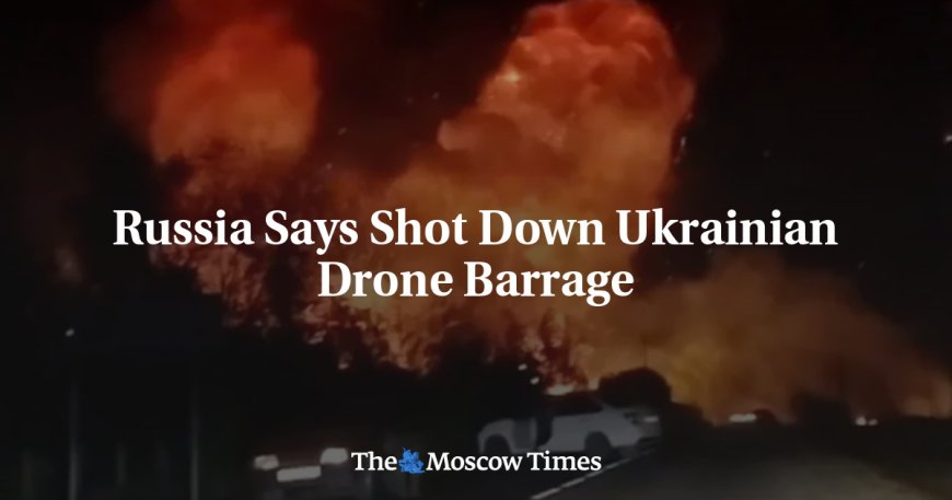 Russia Says Shot Down Ukrainian Drone Barrage --[Reported by Umva mag]