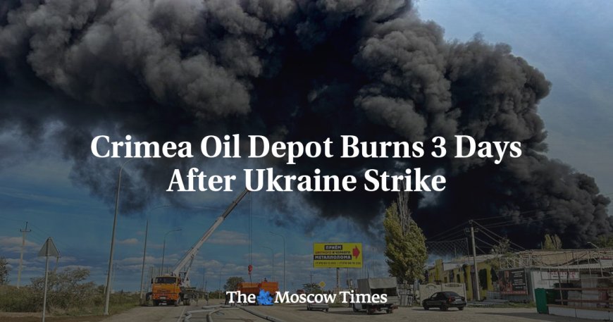 Crimea Oil Depot Burns 3 Days After Ukraine Strike --[Reported by Umva mag]