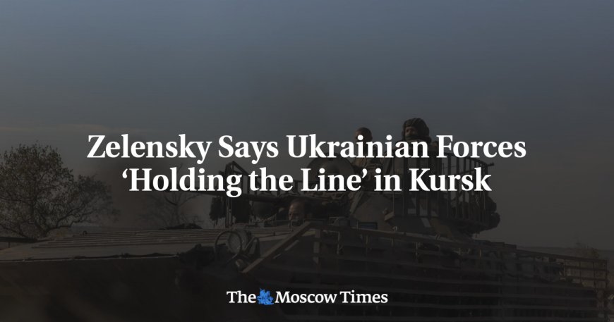 Zelensky Says Ukrainian Forces ‘Holding the Line’ in Kursk --[Reported by Umva mag]