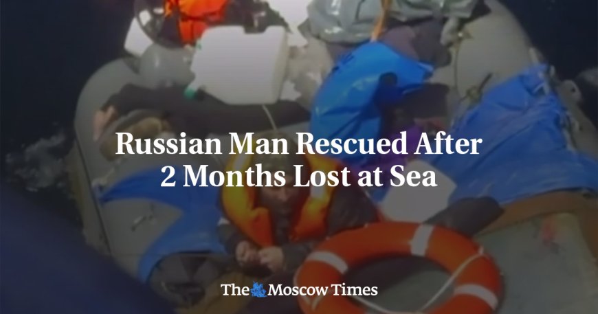 Russian Man Rescued After 2 Months Lost at Sea --[Reported by Umva mag]