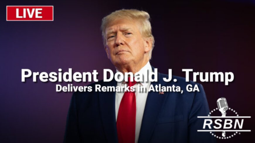 WATCH LIVE: President Trump Delivers Remarks at Rally in Atlanta, Georgia --[Reported by Umva mag]