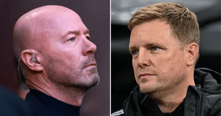 Alan Shearer reveals what he was ‘reliably told’ about England and Eddie Howe --[Reported by Umva mag]