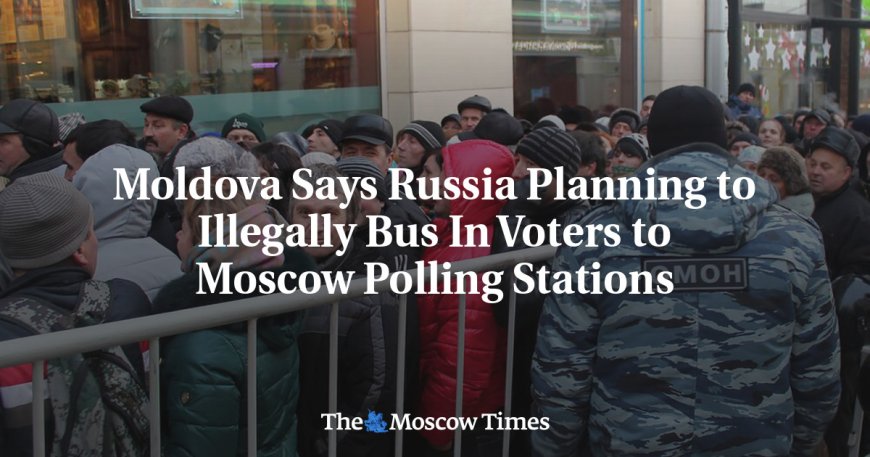 Moldova Says Russia Planning to Illegally Bus In Voters to Moscow Polling Stations --[Reported by Umva mag]