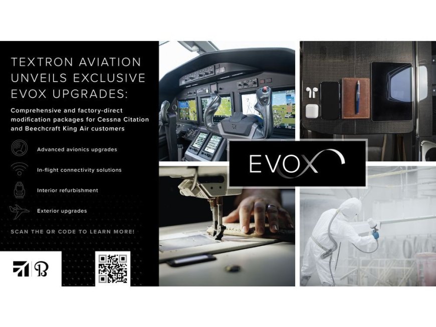 Textron Aviation Unveils Exclusive EvoX Upgrades: Comprehensive and Factory-Direct Modification Packages for Cessna Citation and Beechcraft King Air Customers --[Reported by Umva mag]