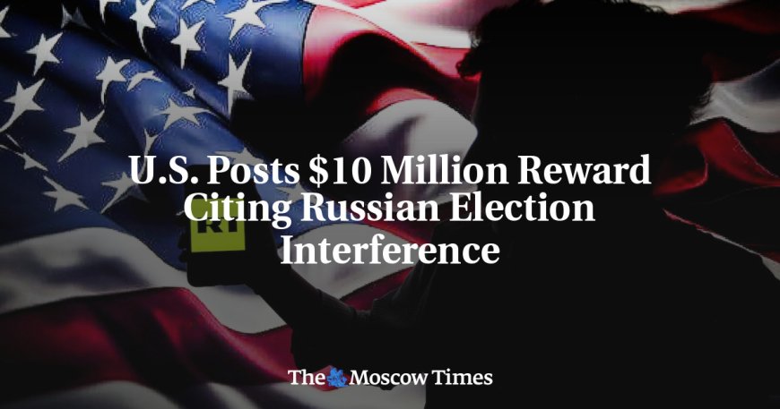 U.S. Posts $10 Million Reward Citing Russian Election Interference --[Reported by Umva mag]